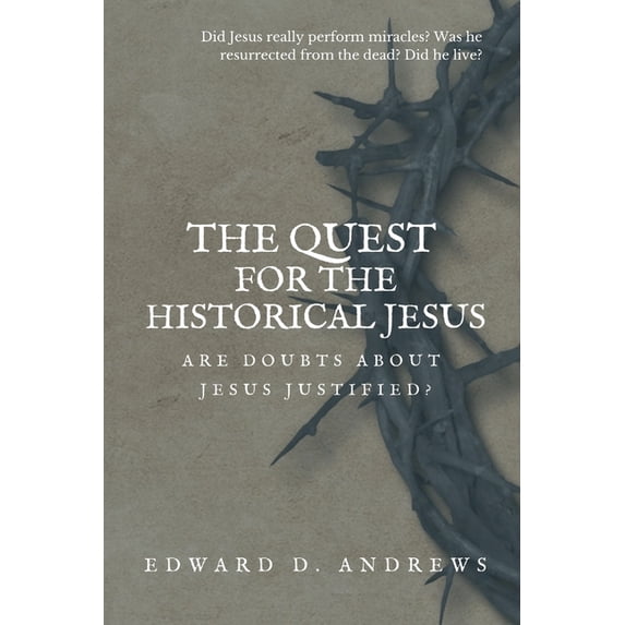 The Quest for the Historical Jesus: Are Doubts About Jesus Justified?, (Paperback)