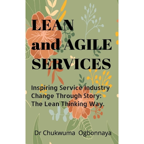 The Questelligence Theory LEAN and AGILE SERVICES: Inspiring Service Industry Change Through Story: The Lean Thinking Way., (Paperback)