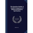 thumbnail image 1 of The Question Settled. A Careful Comparison of Biblical and Modern Spiritualism (Paperback), 1 of 1