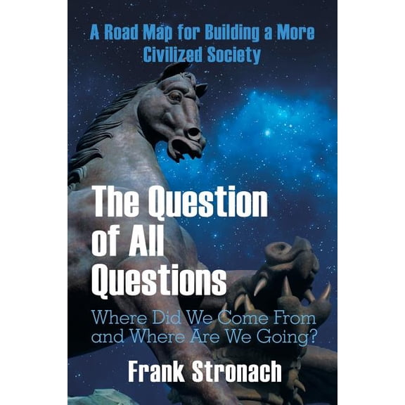 The Question of All Questions: Where Did We Come from and Where Are We Going? What Water Will We Drink and What Air Will, (Paperback)