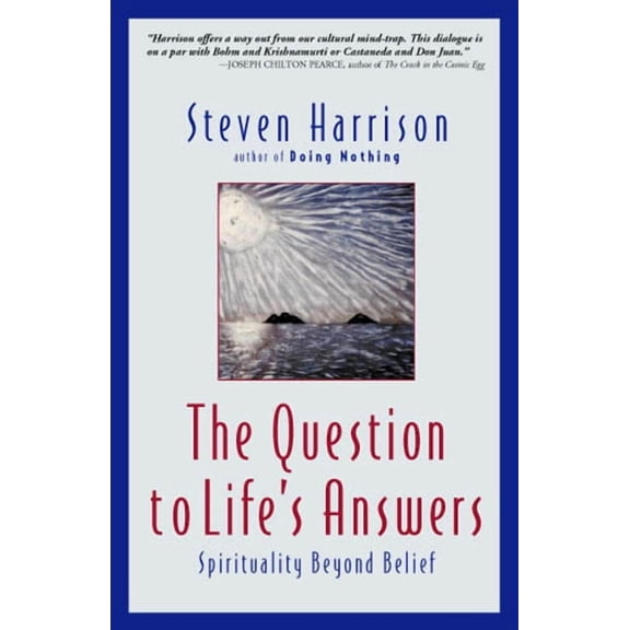 The Question to Life's Answers: Spirituality Beyond Belief, (Paperback)