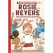 The Questioneers: Rosie Revere and the Raucous Riveters : The Questioneers Book #1 (Hardcover)
