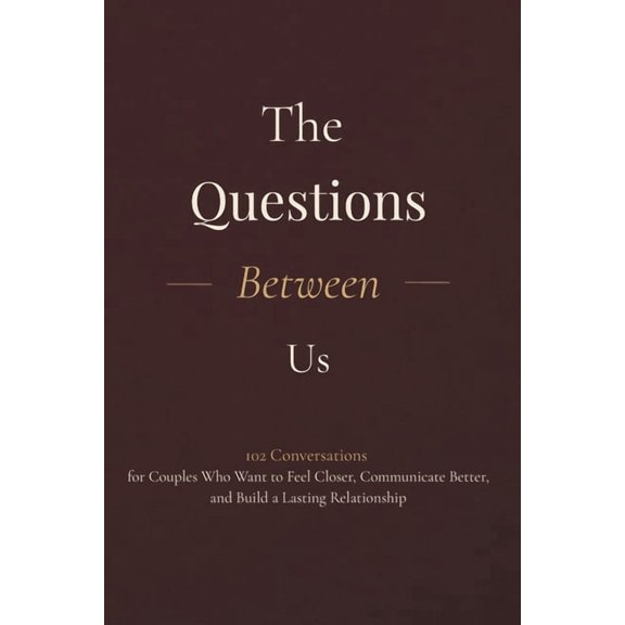 The Questions Between Us: 102 Conversations for Couples Who Want to Feel Closer, Communicate Better, and Build a Lasting, (Paperback)