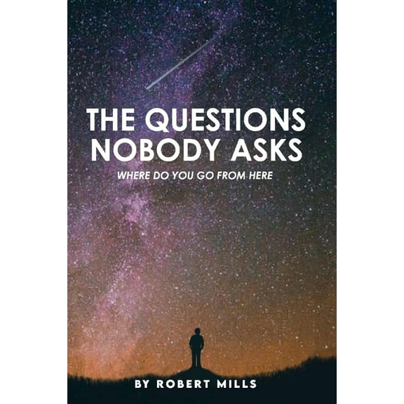 The Questions Nobody Asks : Where Do You Go From Here (Paperback)