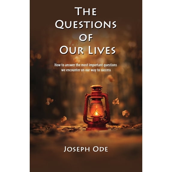 The Questions of Our Lives: How to answer the most important questions we encounter on our way to success, (Paperback)