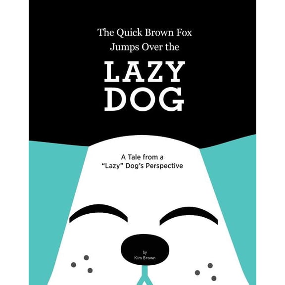 The Quick Brown Fox Jumps Over the Lazy Dog: A Tale from a "Lazy" Dog's Perspective, (Paperback)