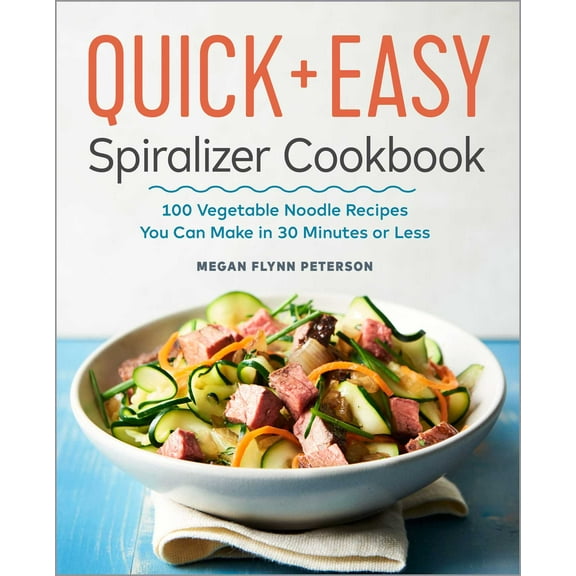 The Quick & Easy Spiralizer Cookbook : 100 Vegetable Noodle Recipes You Can Make in 30 Minutes or Less (Paperback)