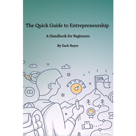 The Quick Guide to Entrepreneurship: A Handbook for Beginners (Paperback) by Zach Reyes