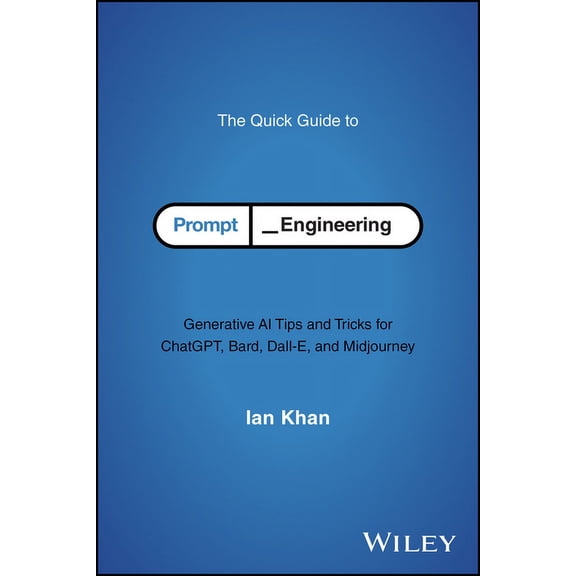 The Quick Guide to Prompt Engineering: Generative AI Tips and Tricks for Chatgpt, Bard, Dall-E, and Midjourney, (Paperback)