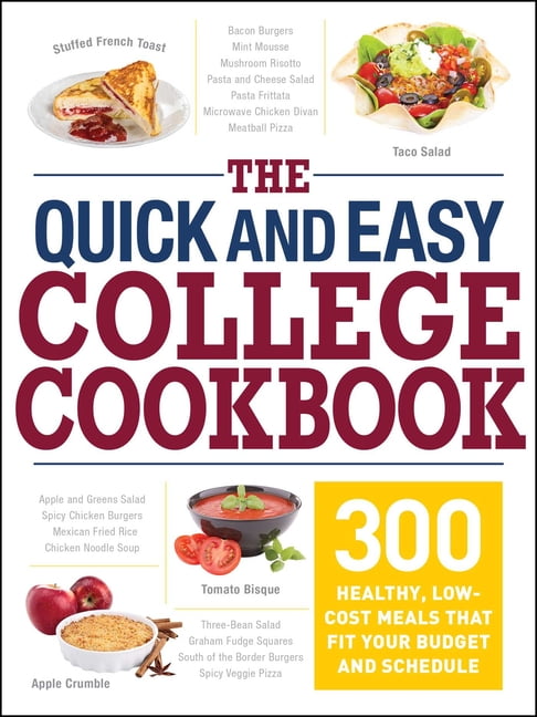 The Quick and Easy College Cookbook : 300 Healthy, Low-Cost Meals that