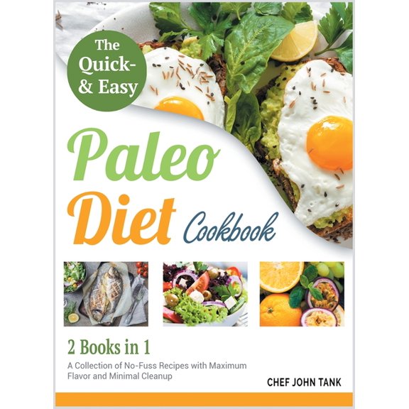 The Quick and Easy Paleo Diet Cookbook [2 in 1] : A Collection of No-Fuss Recipes with Maximum Flavor and Minimal Clean Up (Hardcover)