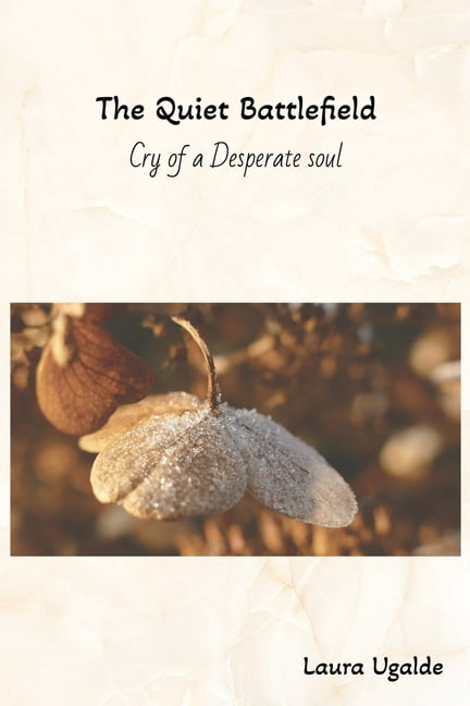 The Quiet Battlefield: Cry of a Desperate Soul, (Paperback)