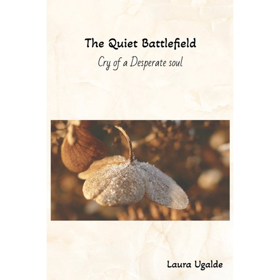 The Quiet Battlefield: Cry of a Desperate Soul, (Paperback)