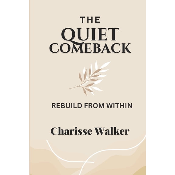 The Quiet Comeback: Rebuild from Within, (Paperback)