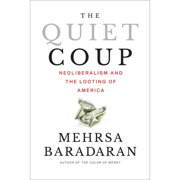 The Quiet Coup: Neoliberalism and the Looting of America, (Paperback)