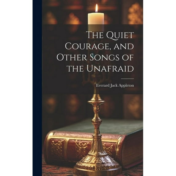 The Quiet Courage, and Other Songs of the Unafraid (Hardcover)