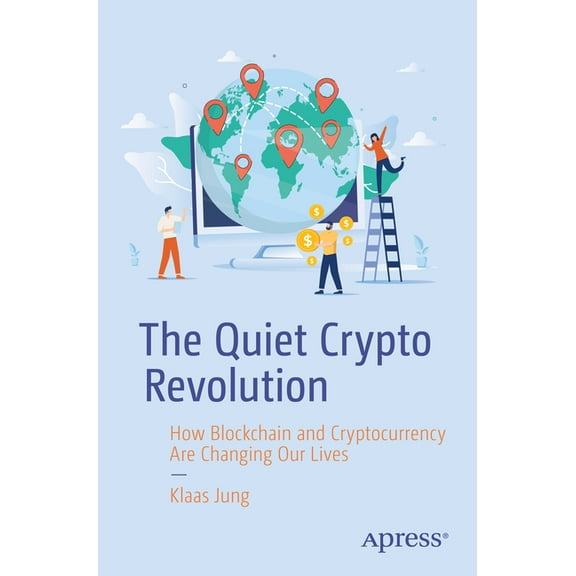 The Quiet Crypto Revolution: How Blockchain and Cryptocurrency Are Changing Our Lives, (Paperback)