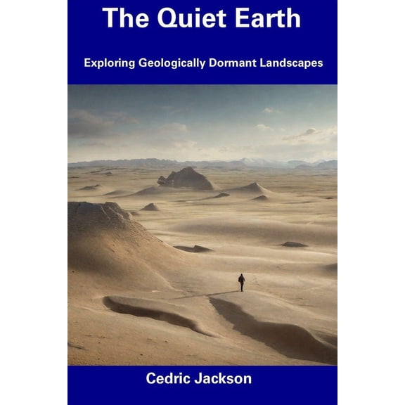 The Quiet Earth : Exploring Geologically Dormant Landscapes (Paperback)