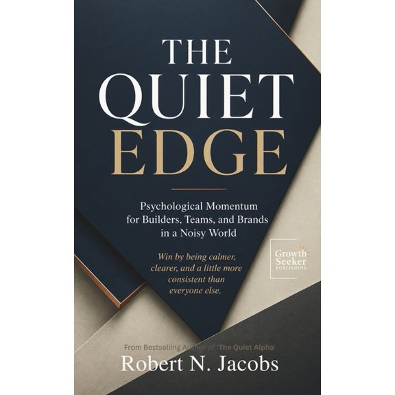 The Quiet Edge: Psychological Momentum for Builders, Teams, and Brands in a Noisy World. Win by being calmer, clearer, a, (Paperback)