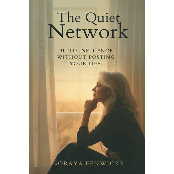The Quiet Network: Build Influence Without Posting Your Life, (Paperback)