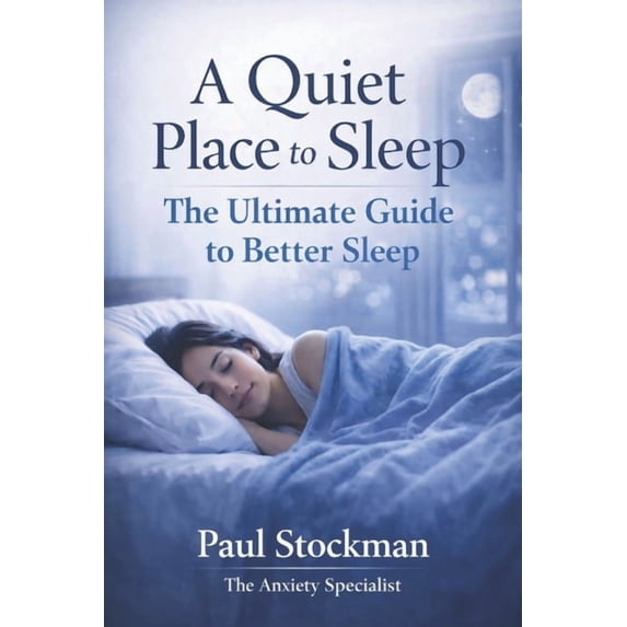The Quiet Place Series from the Anxiety A Quiet Place to Sleep: The Ultimate Guide to Better Sleep, (Paperback)