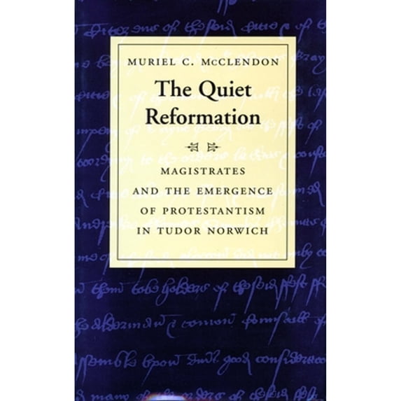Pre-Owned The Quiet Reformation: Magistrates and the Emergence of Protestantism in Tudor Norwich (Hardcover 9780804735131) by Muriel C McClendon