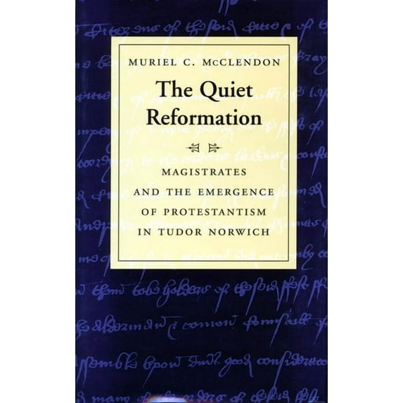 The Quiet Reformation: Magistrates and the Emergence of Protestantism in Tudor Norwich, (Hardcover)