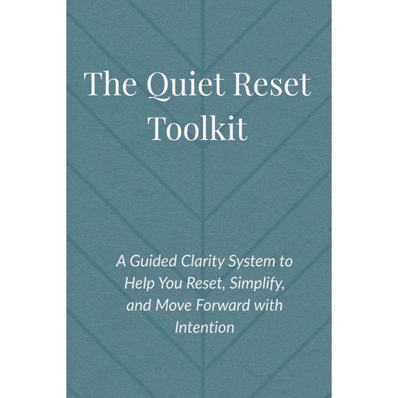 The Quiet Reset Toolkit: A Guided Clarity System to Help You Reset, Simplify, and Move Forward with Intention, (Paperback)