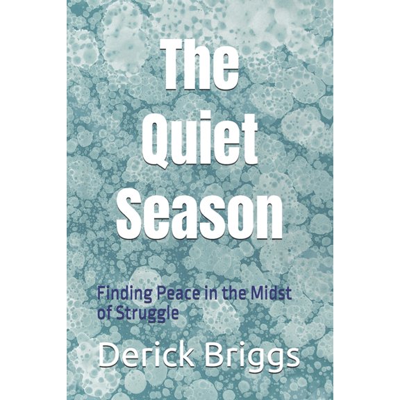 The Quiet Season: Finding Peace in the Midst of Struggle, (Paperback)