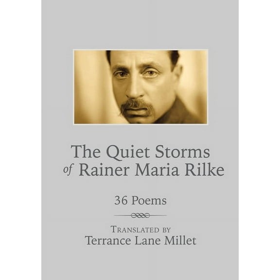 The Quiet Storms of Rainer Maria Rilke: 36 Poems, (Paperback)