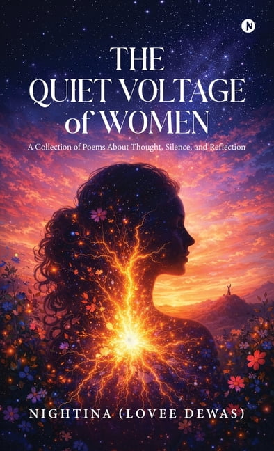 The Quiet Voltage of Women: A Collection of Poems About Thought, Silence, and Reflection, (Hardcover)
