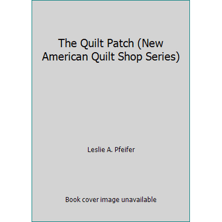 The Quilt Patch (New American Quilt Shop Series) [Paperback - Used]