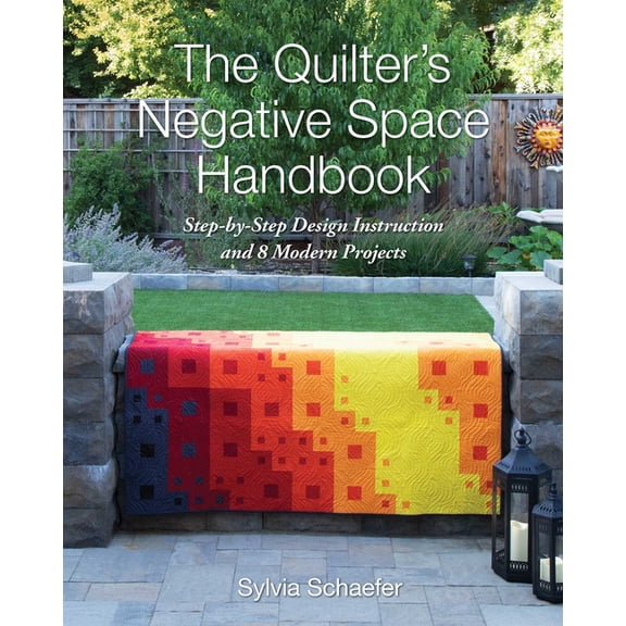 The Quilter's Negative Space Handbook: Step-By-Step Design Instruction and 8 Modern Projects, (Paperback)