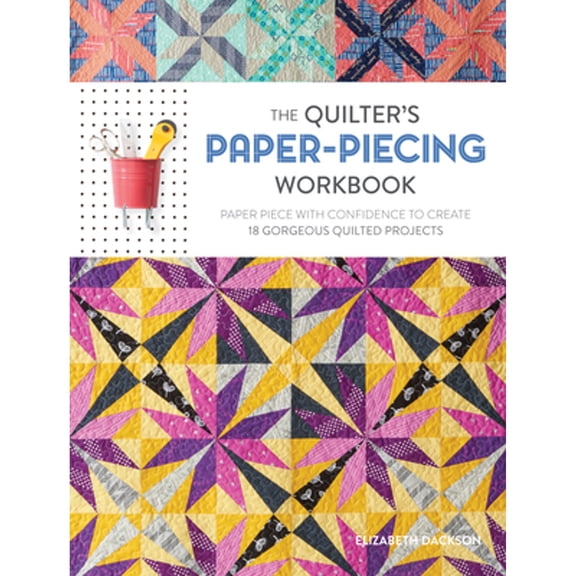 Pre-Owned The Quilter's Paper-Piecing Workbook: Paper Piece with Confidence to Create 18 Gorgeous Quilted Projects (Paperback) 1632501805 9781632501806