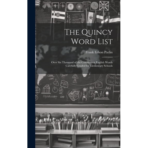 The Quincy Word List: Over Six Thousand of the Commonest English Words Carefully Graded for Elementary Schools, (Hardcover)