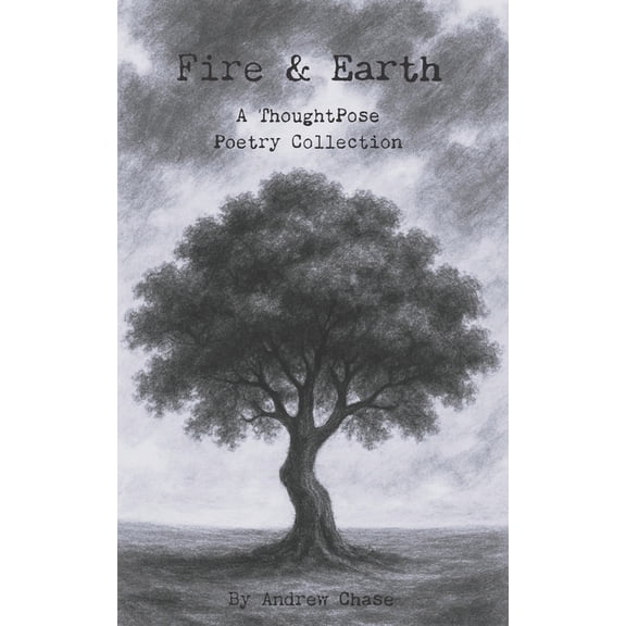 The Quintessence Trilogy Fire & Earth: A ThoughtPose Poetry Collection, Book 2, (Paperback)