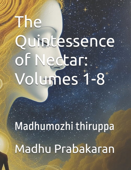 The Quintessence of Nectar: Volumes 1-8: Madhumozhi thiruppa, (Paperback)
