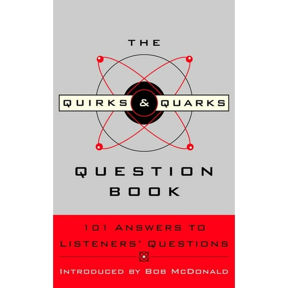 The Quirks & Quarks Question Book: 101 Answers to Listeners&apos; Questions