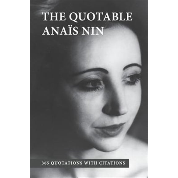 The Quotable Anais Nin: 365 Quotations with Citations