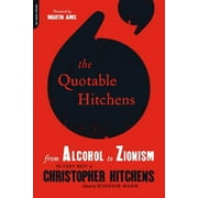 The Quotable Hitchens: From Alcohol to Zionism -- The Very Best of Christopher Hitchens, (Paperback)