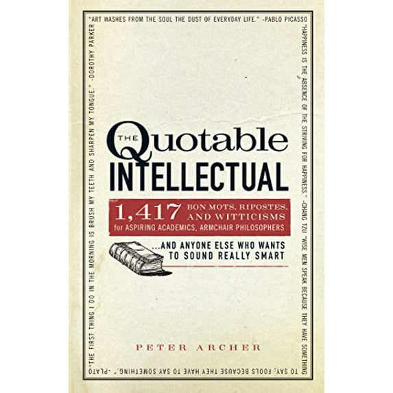Pre-Owned The Quotable Intellectual: 1,417 Bon Mots, Ripostes, and Witticisms for Aspiring Academics, Armchair Philosophers...and Anyone Else Who Wants to (Paperback) 1440505896 9781440505898