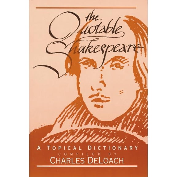 The Quotable Shakespeare: A Topical Dictionary, (Paperback)