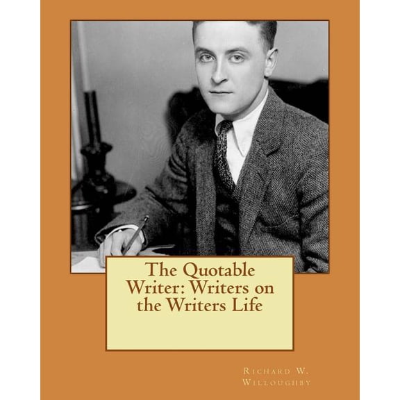 The Quotable Writer: Writers on the Writers Life, (Paperback)