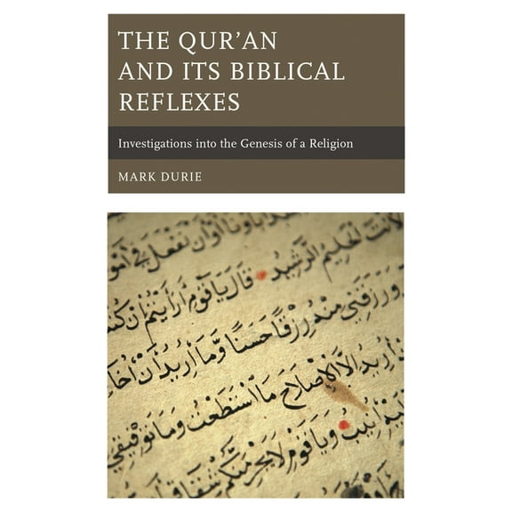 The Qur'an and Its Biblical Reflexes: Investigations into the Genesis of a Religion, (Paperback)