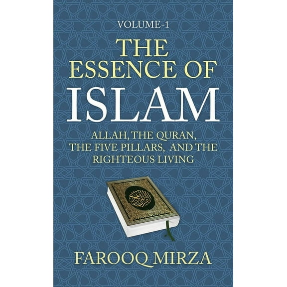 The Quran: In Easy-To-Understand Format. The Essence of Islam: Allah, the Quran, the Five Pillars, and the Righteous Living, Book 1, (Hardcover)