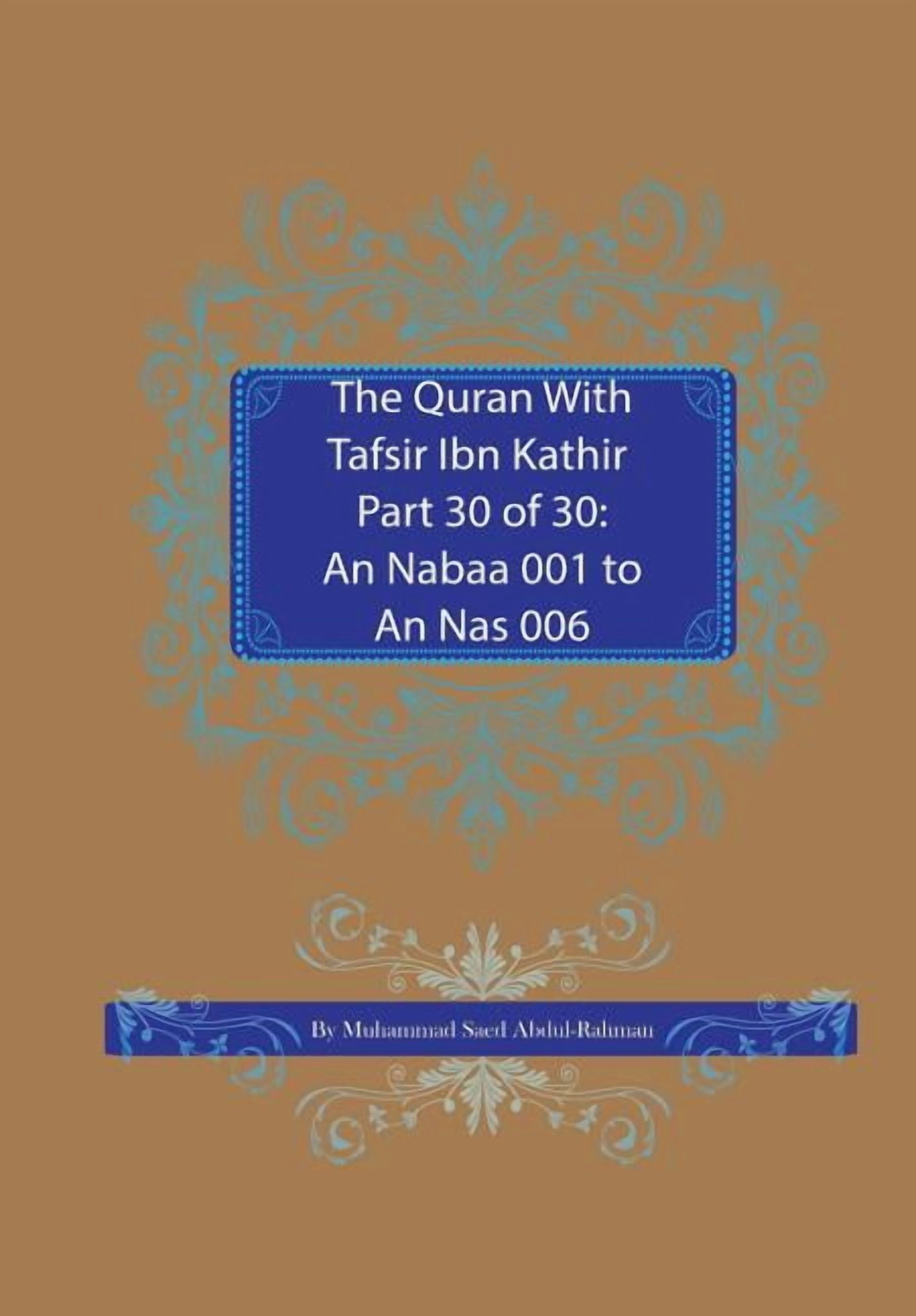 Quran with Tafsir Ibn Kathir The Quran With Tafsir Ibn Kathir Part 30 of 30: An Nabaa 001 To An Nas 006, Book 30, (Paperback)