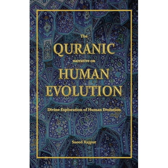 The Quranic narrative on Human Evolution: Divine Exploration of Human Evolution, (Paperback)