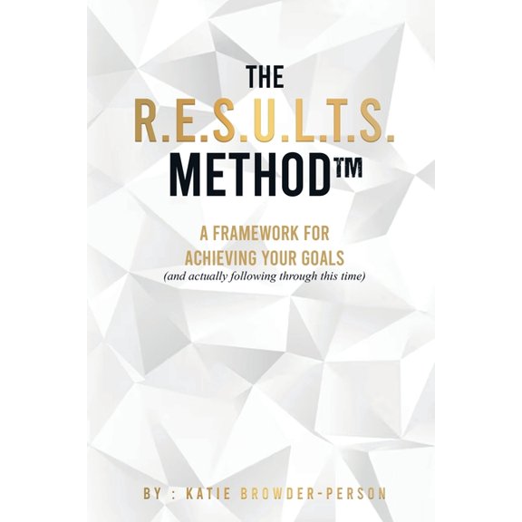 The R.E.S.U.L.T.S. Method: A Framework for Achieving Your Goals, (Paperback)