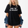 thumbnail image 1 of The R Is Silent Sarcastic Humor Saying – T-Shirt / Hoodie / Sweatshirt – Funny Quote Apparel – Casual Wear for Friends &, 1 of 6