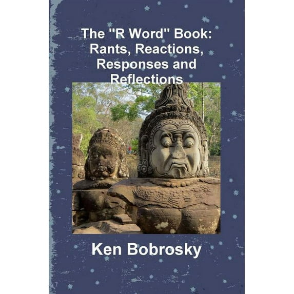 The "R Word" Book: Rants, Reactions, Responses and Reflections, (Paperback)